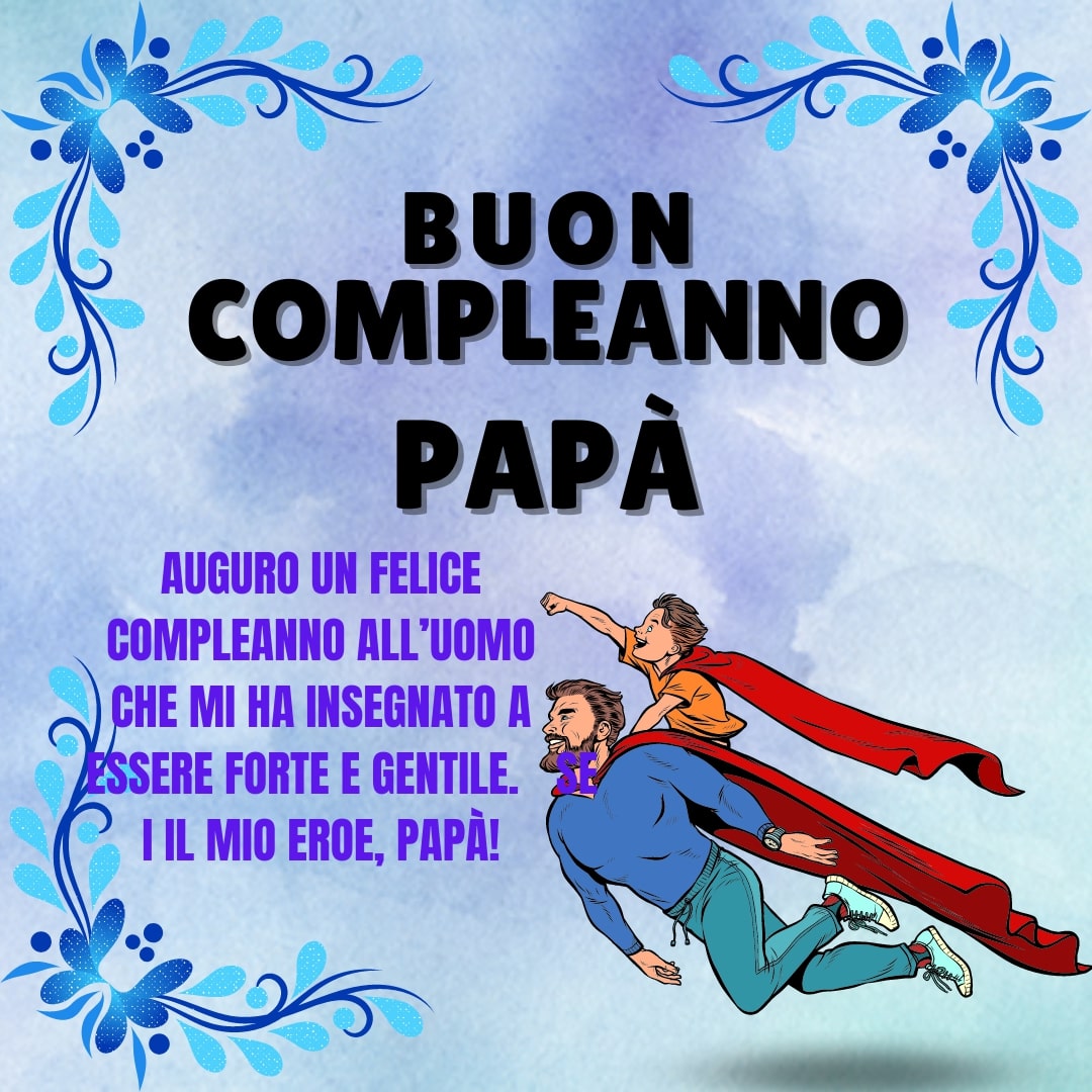 Buon Compleanno Papa: Auguri Speciali Con 5+Immagini Felici »